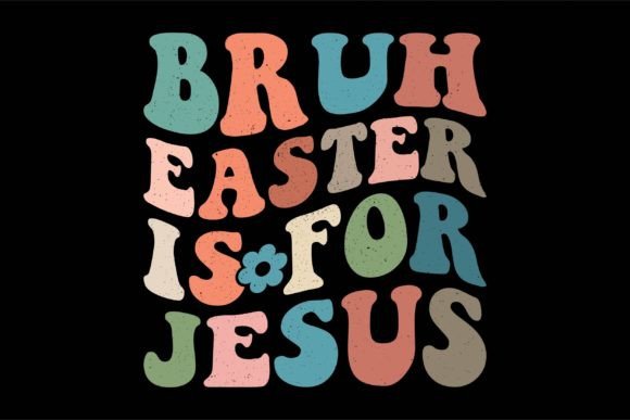 Bruh Easter is for Jesus: A Retro-Inspired Graphic for T-Shirt Designs & Branding
