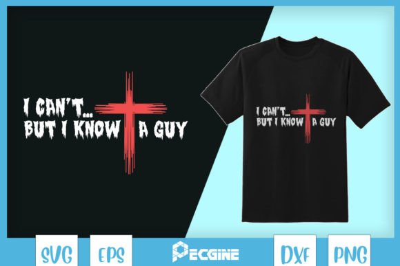 I Know a Guy Jesus Funny Christian SVG for T-Shirt Designs & Graphics