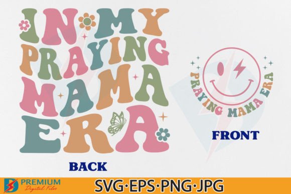 In My Praying Mama Era SVG Christian Mom – A Faith-Filled Graphics Choice for T-Shirt Designs